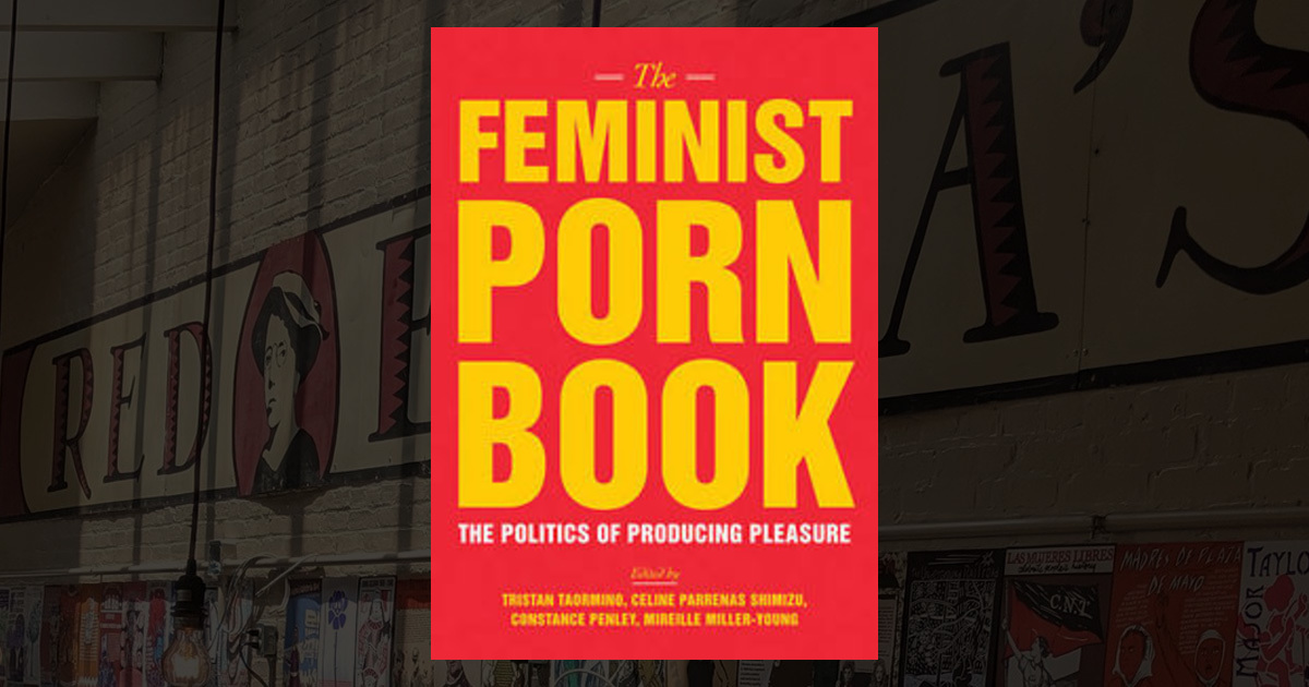 The Feminist Porn Book: The Politics of Producing Pleasure --