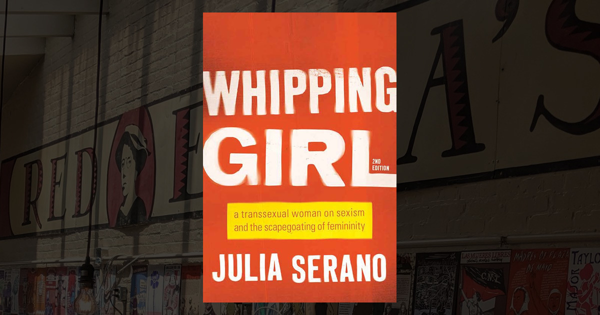 Whipping Girl: A Transsexual Woman on Sexism and  