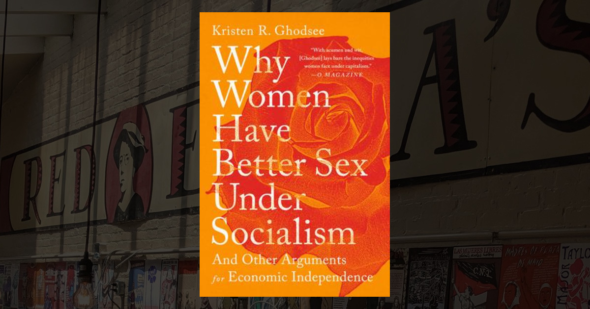 Why Women Have Better Sex Under Socialism: And Other Arguments for Economic  Independence 