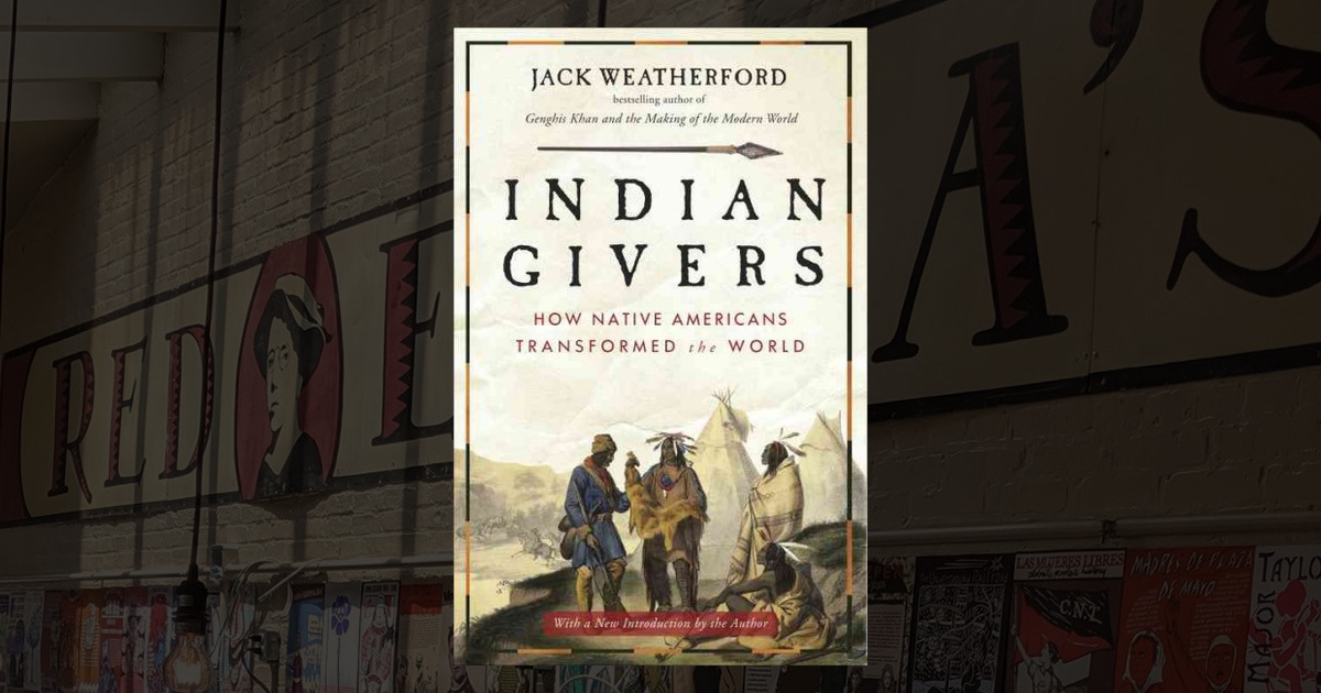 Indian Givers: How Native Americans Transformed The World