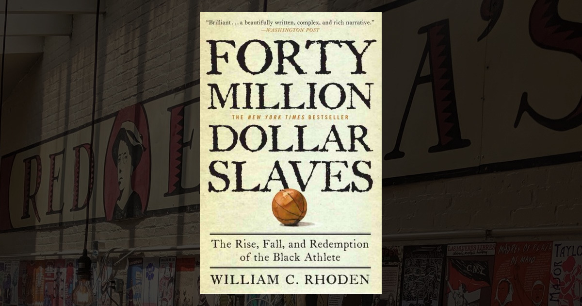 Forty Million Dollar Slaves: The Rise, Fall, and Redemption of the Black Athlete