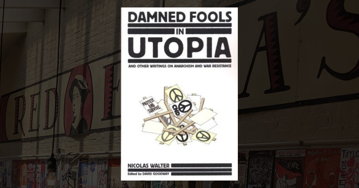 Damned Fools in Utopia: And Other Writings on Anarchism and War ...