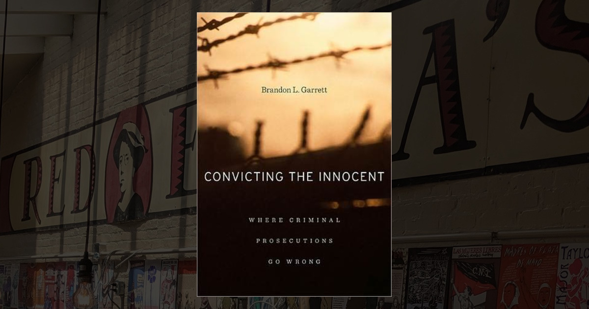 Convicting The Innocent: Where Criminal Prosecutions Go Wrong