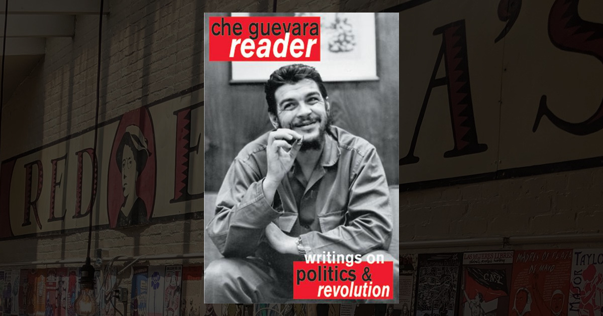 Che Reader -- Che Guevara Reader: Writings by Ernesto Che Guevara on Guerrilla ...