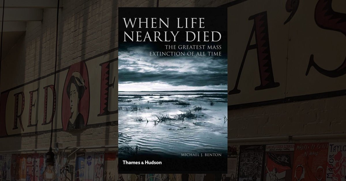 When Life Nearly Died: The Greatest Mass Extinction of All Time