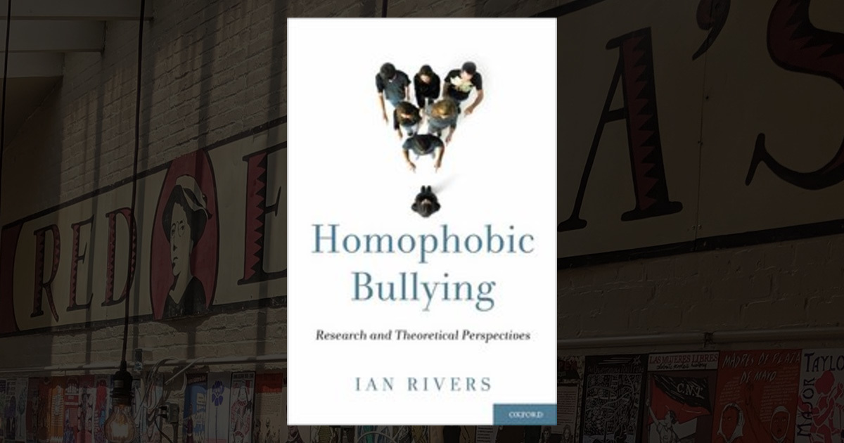 Ian Rivers -- Homophobic Bullying: Research and Theoretical Perspectives: Research ...