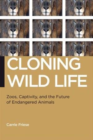 Medium_cloning_wild_life_zoos_captivity_and_the_future_of_endangered_animals-9781479836383