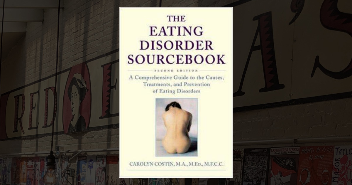 -- The Eating Disorder Sourcebook: A Comprehensive Guide to the Causes ...