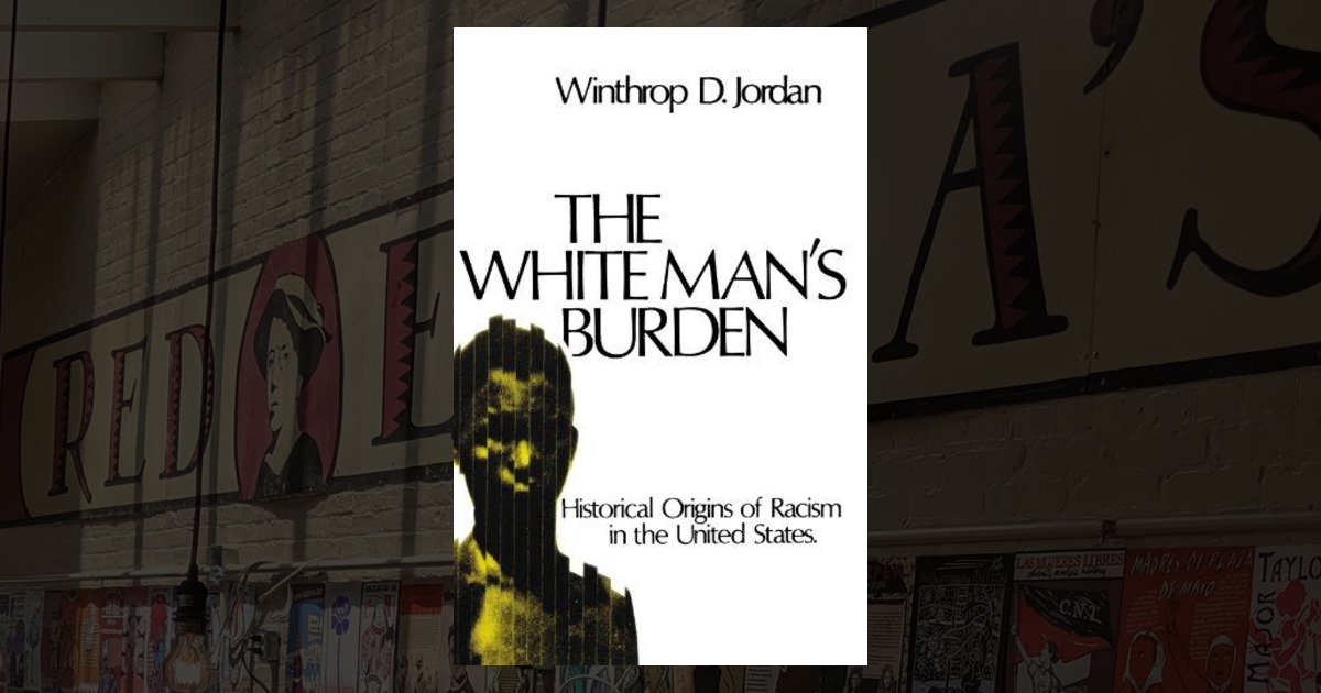 The White Man's Burden: Historical Origins of Racism in the United ...