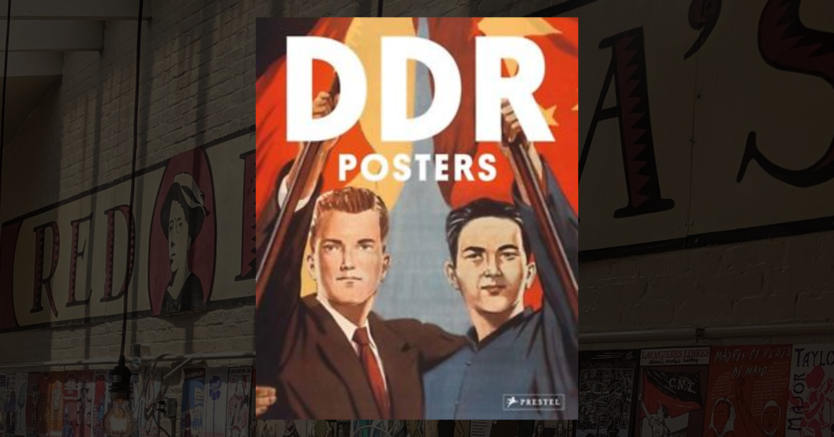 DDR Posters: Ostdeutsche Propagandakunst / The Art of East German