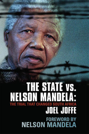 Medium_2460612_140416102749_1386522645_the-state-vs.-nelson-mandela-the-trial-that-changed-south-africa-by-joel-joffe