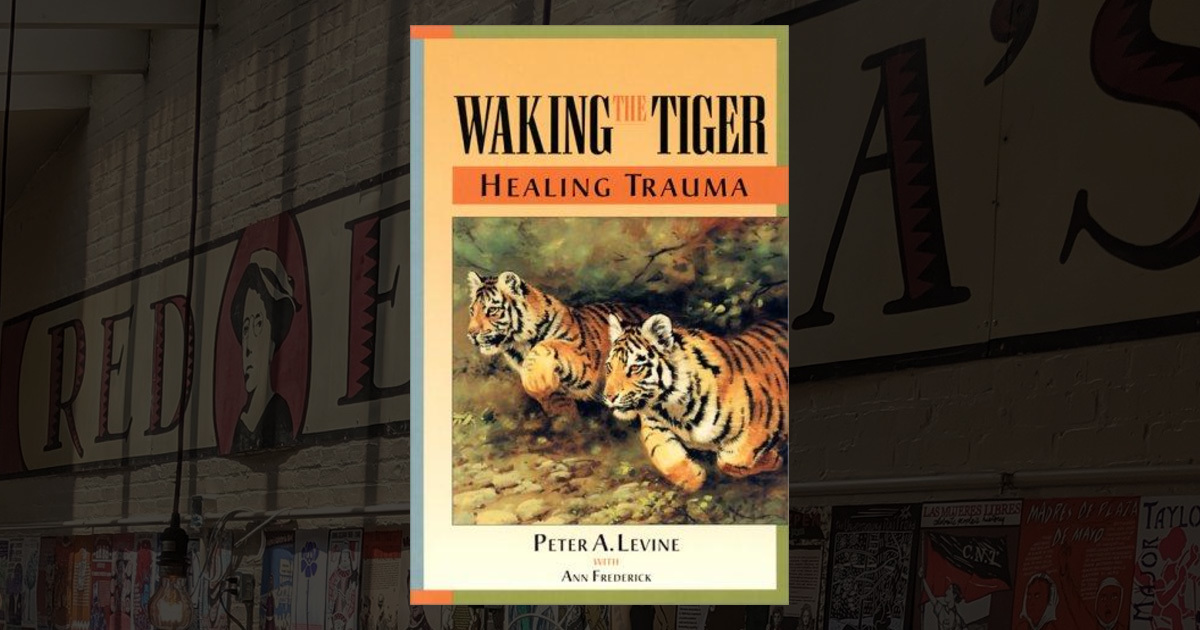 -- Waking the Tiger: Healing Trauma : the Innate Capacity to Transform