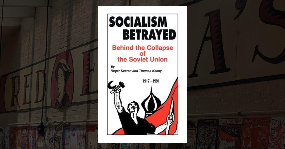 Socialism Betrayed: Behind the Collapse of the Soviet Union