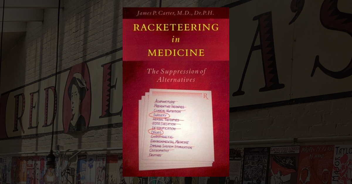 Racketeering in Medicine The Suppression of Alternatives
