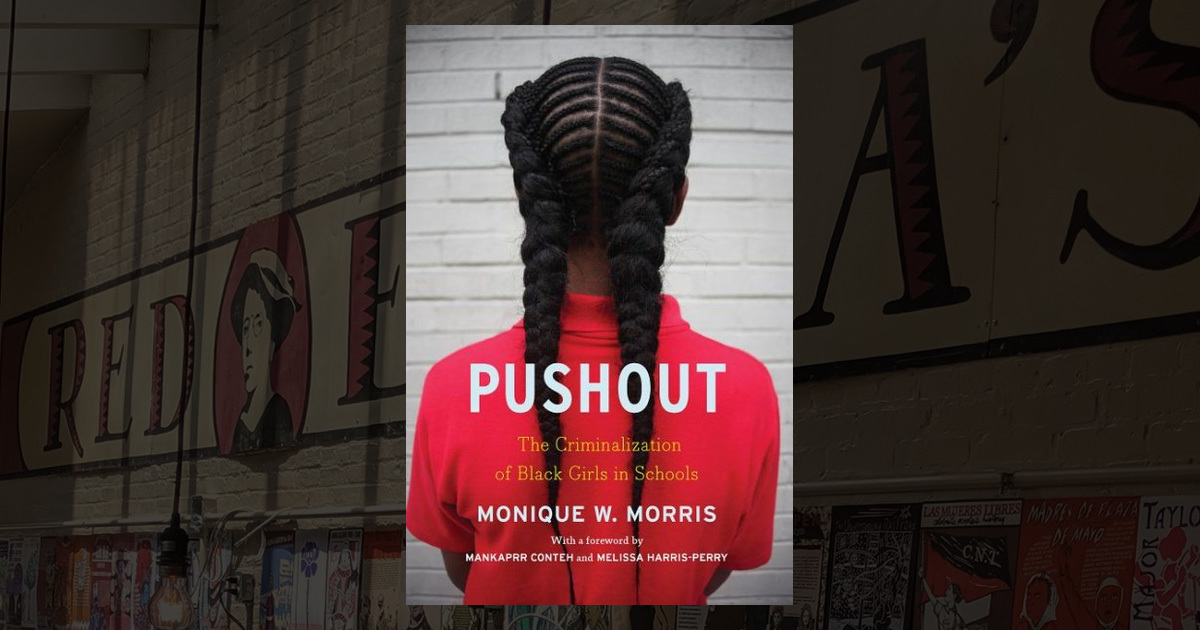 Pushout: The Criminalization of Black Girls in Schools