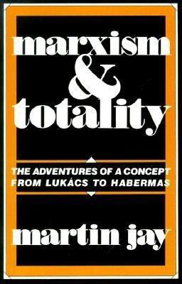 Medium_marxism-and-totality-the-adventures-of-a-concept-from-lukacs-to-habermas