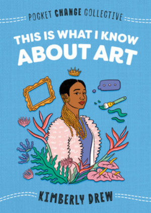 Medium_screenshot_2020-06-12_this_is_what_i_know_about_art_by_kimberly_drew_9780593095188_penguinrandomhouse_com_books
