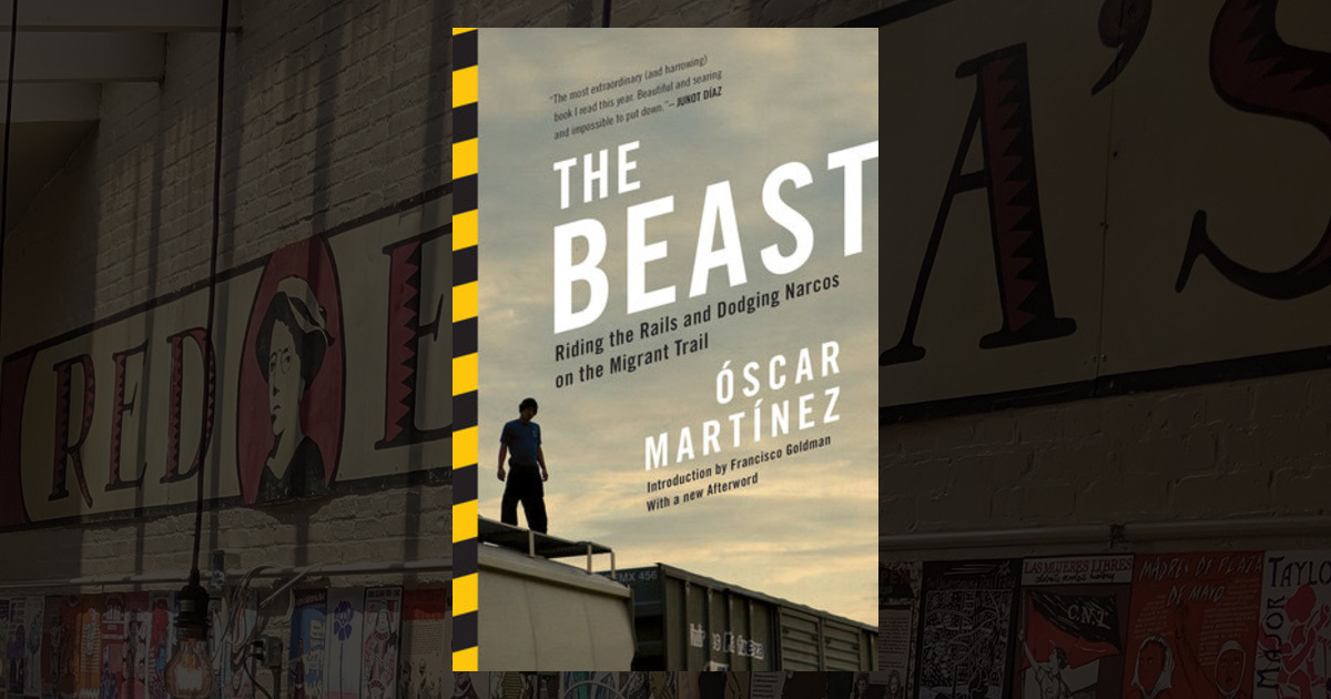 The Beast Riding The Rails The Beast: Riding the Rails and Dodging Narcos on the Migrant Trail