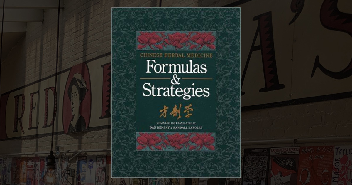 Chinese Herbal Medicine: Formulas & Strategies