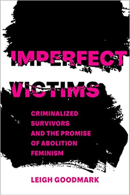 Medium_screenshot_2022-04-14_at_16-14-12_imperfect_victims_criminalized_survivors_and_the_promise_of_abolition_feminism__volume_8___gender_and_justice__goodmark_leigh_9780520391123_amazon.com_books