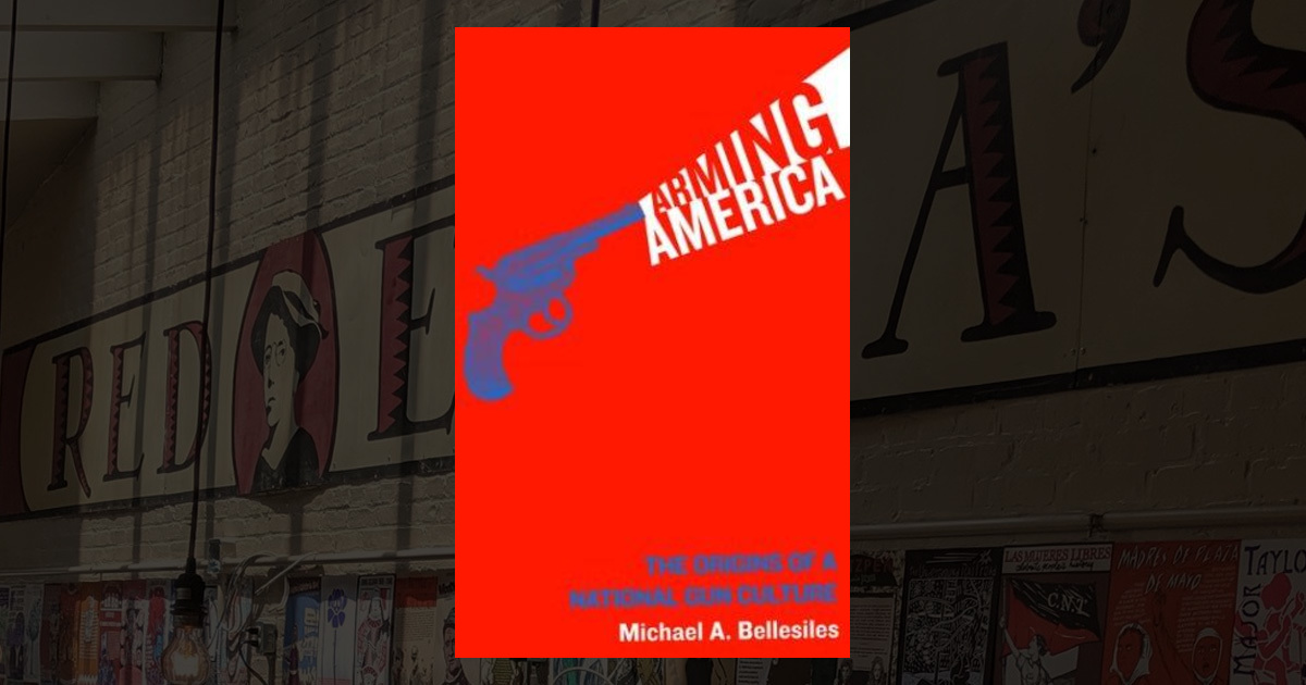 Arming America: The Origins of a National Gun Culture