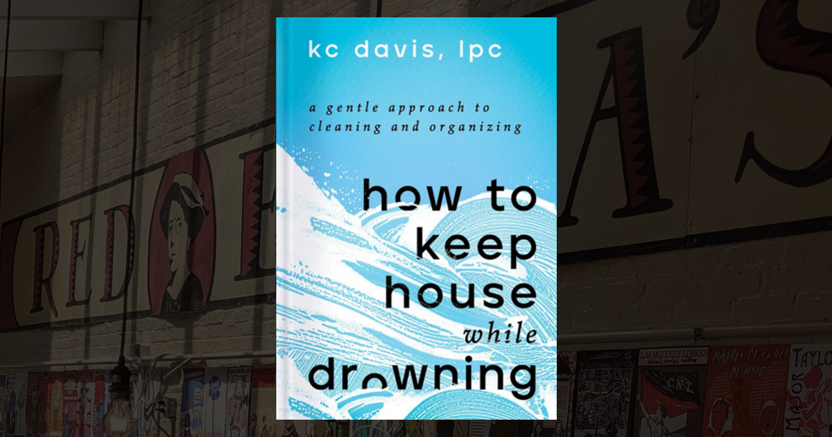 How to Keep House While Drowning A Gentle Approach to Cleaning and