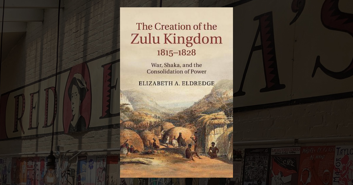 -- The Creation of the Zulu Kingdom, 1815–1828: War, Shaka, and the ...