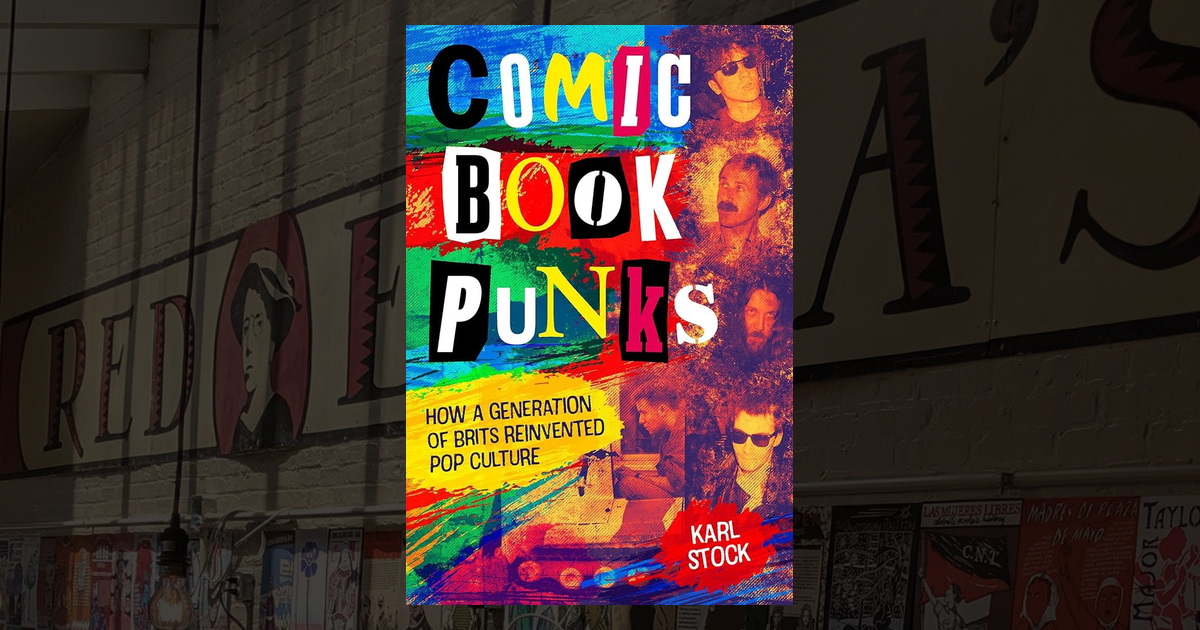 Comic Book Punks: How a Generation of Brits Reinvented Pop Culture