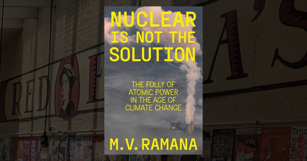 Nuclear is Not the Solution: The Folly of Atomic Power in the Age of ...