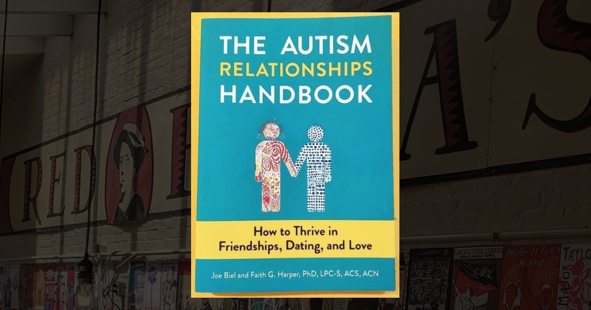 The Autism Relationships Handbook: How to Thrive in Friendships, Dating ...