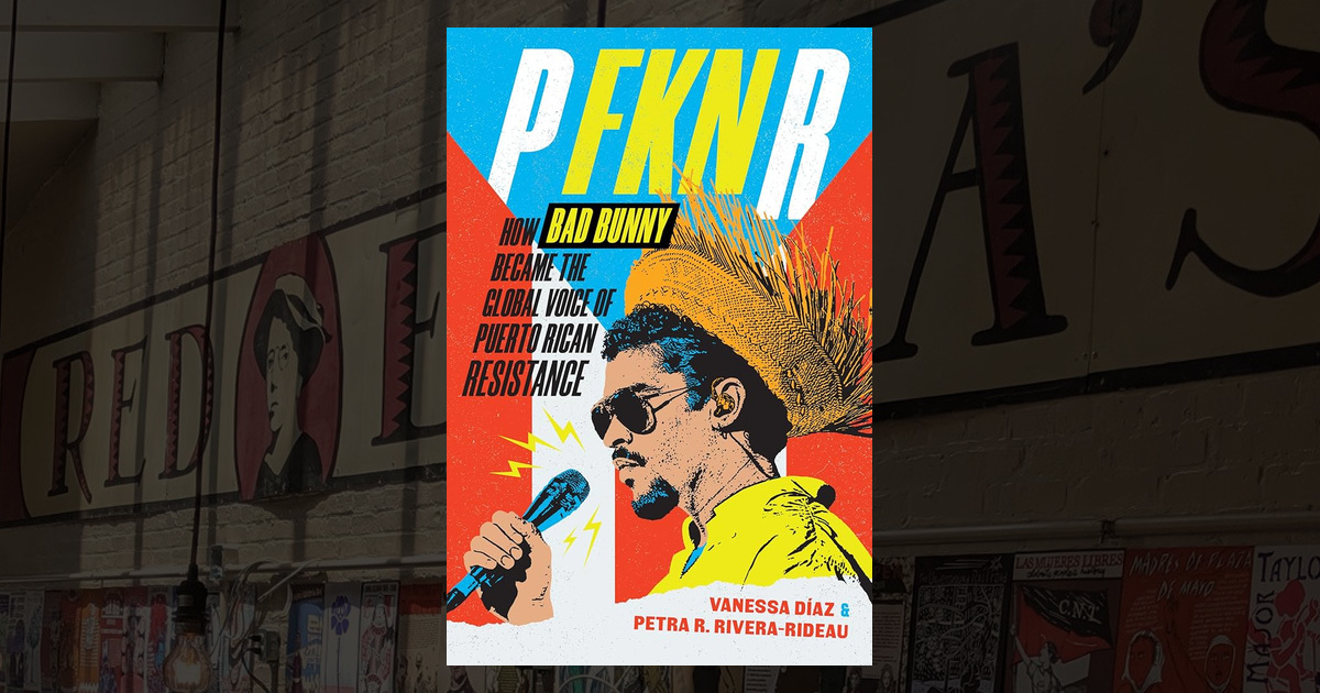 P Fkng R P Fkn R: How Bad Bunny Became the Global Voice of Puerto Rican ...