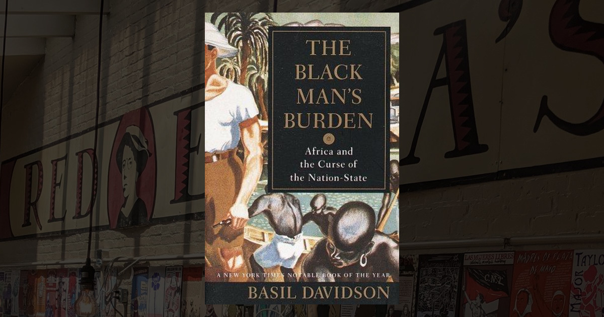 The Black Man's Burden Africa and the Curse of the NationState