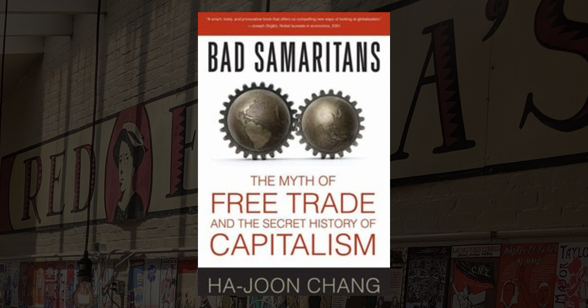 Bad Samaritans: The Myth of Free Trade and the Secret History of ...