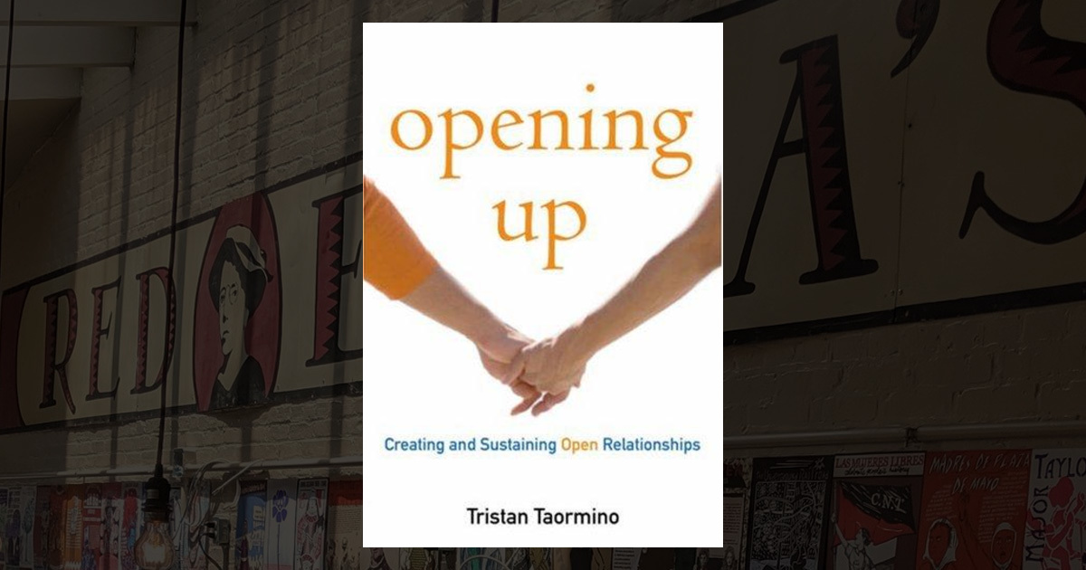 Opening Up: A Guide to Creating and Sustaining Open Relationships